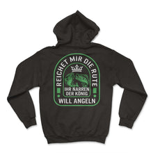 Load image into Gallery viewer, Reichet Mir Die Rute Ihr Narren Der Konig Will Angeln Shirt, Lustiger - Hoodie - Black