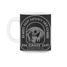 Load image into Gallery viewer, Ich Werde Nicht Aufgeben Aber Ich Werde Die Ganzen Zeit Fluchen Shirt - 11oz Mug - Black on White