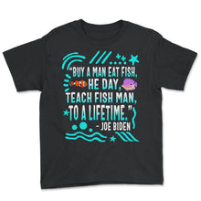 Load image into Gallery viewer, Buy A Man Eat Fish He Day Funny Joe Biden Fishing Quote Saying Shirt - Youth Tee - Black