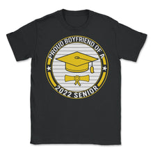 Load image into Gallery viewer, Proud Boyfriend Of A 2022 Senior School Graduation T Shirt - Unisex T-Shirt - Black
