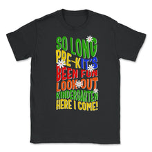 Load image into Gallery viewer, Kindergarten Shirt, So long Pre-K Look Out Kindergarten, Teacher - Unisex T-Shirt - Black
