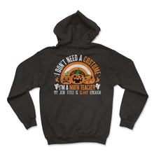 Load image into Gallery viewer, Halloween Math Teacher Shirt, I Don't Need A Costume Pumpkin Rainbow, - Hoodie - Black