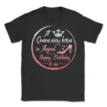 Load image into Gallery viewer, A Queen Was Born In August Birthday - Unisex T-Shirt - Black