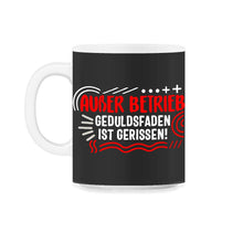 Load image into Gallery viewer, außer betrieb geduldsfaden ist gerissen Shirt Lustiges - 11oz Mug - Black on White