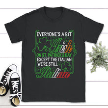Load image into Gallery viewer, St. Patricks Day Shirt, Everyone's A Bit Irish Except The Italian - Unisex T-Shirt - Black