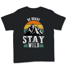 Load image into Gallery viewer, Be Brave Stay Wild Shirt, Hiking Gifts, Vintage Great Outdoors Lover,