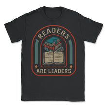 Load image into Gallery viewer, Readers Are Leaders Shirt, Read Tee, Funny Book Nerd Book Worm Lover - Unisex T-Shirt - Black