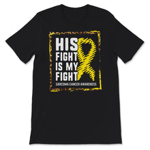 Load image into Gallery viewer, His Fight Is My Fight, Sarcoma Bone Cancer Awareness, Motivational