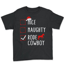 Load image into Gallery viewer, Christmas Shirt, Nice Naughty Rode Cowboy Santa Hat Tee, Horseback - Youth Tee - Black