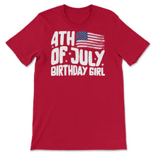 Load image into Gallery viewer, 4th Of July Shirt, Birthday Girl Tee USA Flag Independence Day - Unisex T-Shirt - Red