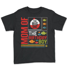 Load image into Gallery viewer, Fishing Shirt, Mom Of The Big One The Birthday Boy Tee, Fishing Life, - Youth Tee - Black