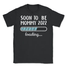 Load image into Gallery viewer, Soon To Be Mommy 2022 Loading T Shirt - Unisex T-Shirt - Black