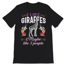Load image into Gallery viewer, Giraffe Shirt For Women, I like giraffes & maybe like 3 people, Funny