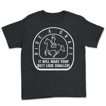 Load image into Gallery viewer, Cowgirl Shirt, Ride A Draft Make Your Butt Look Smaller Funny Tee, - Youth Tee - Black