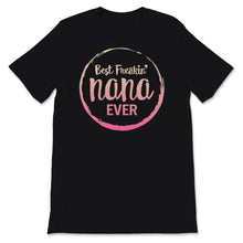 Load image into Gallery viewer, Nana Shirt, Funny Best Freaking Nana Ever Tshirt, Mother's Day Gift