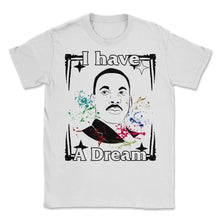 Load image into Gallery viewer, MLK Day, I Have A Dream 1963 Tee, BLM MLK Month Civil Rights, Human - Unisex T-Shirt - White