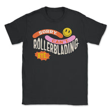 Load image into Gallery viewer, Roller Skate Shirt, Sorry Can't Rollerblading Bye, Funny Roller Skate - Unisex T-Shirt - Black