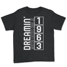 Load image into Gallery viewer, MLK Day, Dreamin 1963 Tee, BLM MLK Jr. Month Civil Rights, Human - Youth Tee - Black