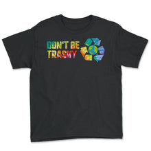 Load image into Gallery viewer, Don't Be Trashy Earth Day Recycle Logo Planet Nature Conservation - Youth Tee - Black