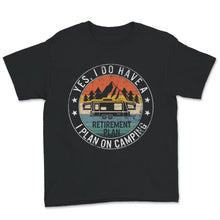 Load image into Gallery viewer, Retirement Camping Shirt, Camping Gift, Camping Retirement Plan, Gift