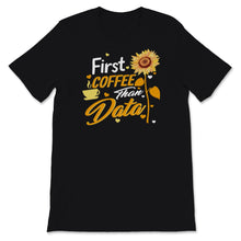 Load image into Gallery viewer, Behavior Analyst Shirt, First Coffee Then Data, Sunflower Lover, Gift