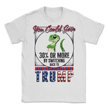 Load image into Gallery viewer, Election Shirt, You Could Save 30 Or More By Switching Back Tp Trump - Unisex T-Shirt - White