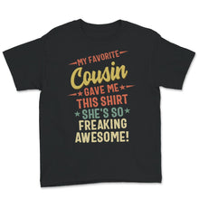 Load image into Gallery viewer, Cousin Shirt, My Favorite Cousin Gave Me This Shirt, She's So