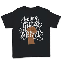 Load image into Gallery viewer, Black History Month Young Gifted & Black Shirt Gift Women Men Fist