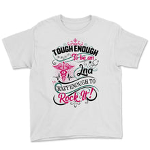 Load image into Gallery viewer, LNA Tough Crazy Enough Rock It Licensed Nursing Assistant Nurse Week
