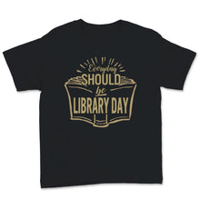 Load image into Gallery viewer, Everyday Should Be Library Day Book Reading Books Librarian Lover Gift