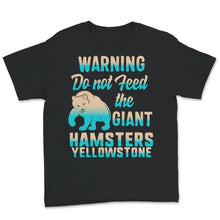 Load image into Gallery viewer, Yellowstone Grizzly Bear Shirt, Don't Feed The Giant Hamsters,