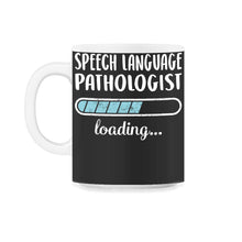 Load image into Gallery viewer, Speech Language Pathologist Loading T Shirt - 11oz Mug - Black on White