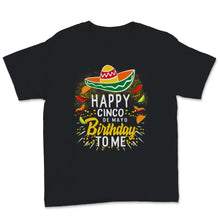 Load image into Gallery viewer, Happy Cinco De Mayo Birthday To Me Men Women Kids Mexican Holiday