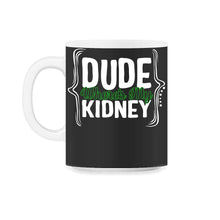 Load image into Gallery viewer, Organ Donation Awareness, Dude Where's My Kidney, Funny Kidney - 11oz Mug - Black on White
