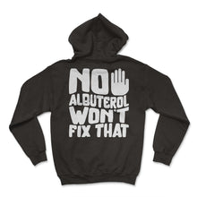 Load image into Gallery viewer, Respiratory Therapist Shirt, No Albuterol Won't Fix That Tee, Lung - Hoodie - Black