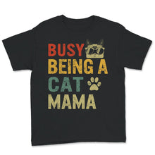 Load image into Gallery viewer, Cat Mom Shirt, Busy Being A Cat Mama, Gift to Mom, Mother's Day Gift,