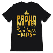 Load image into Gallery viewer, Proud Mother Of A Few Dumbass Kids Mom Wife Mother's Day Gold Golden