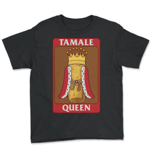 Load image into Gallery viewer, Mexican Shirt,Tamale Queen Tee, Latino Tamales Maker Lover Gift - Youth Tee - Black