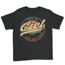 Load image into Gallery viewer, Près Du Ciel Loin Des Cons Humour T Shirt copy - Youth Tee - Black