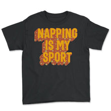 Load image into Gallery viewer, Napping Shirt, Napping Is My Sport Tee, Funny Napping Lover Lazy Gift - Youth Tee - Black