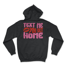 Load image into Gallery viewer, Text Me When You Get Home Shirt, Care Trendy Aesthetic Hoodie Gift - Hoodie - Black