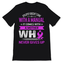 Load image into Gallery viewer, Epilepsy Awareness Doesn't Come With Manual It Comes Never Giving Up