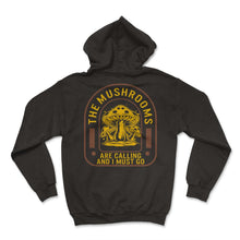Load image into Gallery viewer, Fungi Shirt, The Mushrooms Are Calling, Funny Healthy Fungus Mushroom - Hoodie - Black