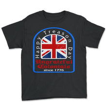 Load image into Gallery viewer, Happy Treason Day Shirt, Ungrateful Colonial Since 1776, 4th Of July - Youth Tee - Black