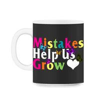 Load image into Gallery viewer, Positivity Shit, Mistakes Help Us Grow Tee, Growth Mindset Teacher - 11oz Mug - Black on White