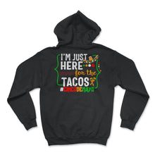 Load image into Gallery viewer, Cinco De Mayo Shirt, I'm Just Here For The Tacos Funny Taco Lover, - Hoodie - Black