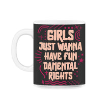 Load image into Gallery viewer, Feminist Shirt, Girls Just Wanna Have Fun-Demental Rights Tee, - 11oz Mug - Black on White