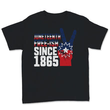 Load image into Gallery viewer, Juneteenth Flag Shirt, Free ish Since 1865, Peace Sign, BLM, Afro