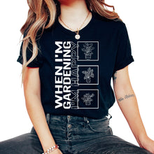 Load image into Gallery viewer, When I'm Gardening I'm Happy, Garden Plant Gardening Lover Botanist - Unisex T-Shirt - Black