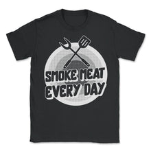 Load image into Gallery viewer, Grilling Shirt, Smoke Meat Everyday Barbeque Lover Funny Smoking - Unisex T-Shirt - Black